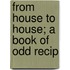 From House To House; A Book Of Odd Recip