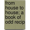 From House To House; A Book Of Odd Recip by An Furgerson