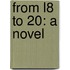 From L8 To 20: A Novel