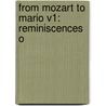 From Mozart To Mario V1: Reminiscences O by Unknown