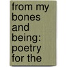 From My Bones And Being: Poetry For The door Kent Ren