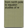 From North Pole To Equator: Studies Of W door Margaret R. Thomson