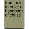 From Pole To Pole: A Handbook Of Christi door Onbekend
