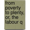 From Poverty To Plenty, Or, The Labour Q door William Lee Rees