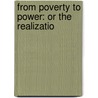 From Poverty To Power: Or The Realizatio by Unknown