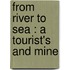 From River To Sea : A Tourist's And Mine