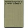 From Shakespeare To O. Henry; Studies In by S.P. B 1885 Mais