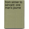 From Sinner To Servant: One Man's Journe by Unknown
