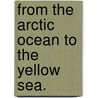 From The Arctic Ocean To The Yellow Sea. door Julius M.D. 1924 Price