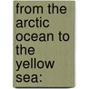 From The Arctic Ocean To The Yellow Sea: door Julius Mendes Price