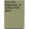 From The Beginning, Or Stories From Gene by Harriet Morton