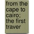 From The Cape To Cairo; The First Traver