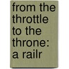 From The Throttle To The Throne: A Railr door Onbekend