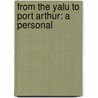 From The Yalu To Port Arthur: A Personal door William Maxwell