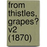 From Thistles, Grapes? V2 (1870) door Onbekend