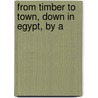 From Timber To Town, Down In Egypt, By A door Onbekend