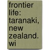 Frontier Life: Taranaki, New Zealand. Wi door Edwin Stanley Brookes