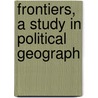 Frontiers, A Study In Political Geograph door Charles Bungay Fawcett