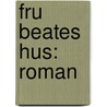Fru Beates Hus: Roman by Thomas Peter Krag
