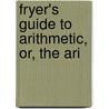 Fryer's Guide To Arithmetic, Or, The Ari door Thomas William Fryer