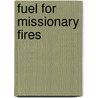 Fuel For Missionary Fires by Belle M. Brain