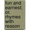 Fun And Earnest; Or, Rhymes With Reason by D'Arcy Wentworth Thompson