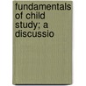 Fundamentals Of Child Study; A Discussio door Edwin Asbury Kirkpatrick