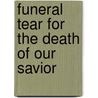 Funeral Tear For The Death Of Our Savior by Unknown