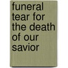 Funeral Tear For The Death Of Our Savior door Onbekend