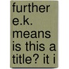 Further E.K. Means Is This A Title? It I door Kemble