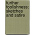 Further Foolishness: Sketches And Satire