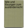 Fälle und Lösungen zum Ausländerrecht by Hans Beck