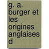 G. A. Burger Et Les Origines Anglaises D by Gaston Bonet-Maury
