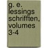 G. E. Lessings Schrifften, Volumes 3-4
