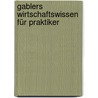 Gablers Wirtschaftswissen für Praktiker by Lutz Irgel