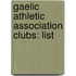 Gaelic Athletic Association Clubs: List