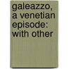 Galeazzo, A Venetian Episode: With Other door Percy Pinkerton