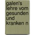 Galen's Lehre Vom Gesunden Und Kranken N