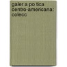 Galer A Po Tica Centro-Americana: Colecc door Ram�N. Uriarte