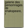 Galerie Des Personnages De Shakspeare, R door Shakespeare William Shakespeare