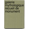 Galerie Mythologique Recueil De Monument door . Anonymous