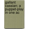 Gallant Cassian; A Puppet-Play In One Ac door Arthur Schnitzler