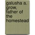 Galusha A. Grow, Father Of The Homestead