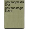 Galvanoplastik Und Galvanostegie: Elektr door Felix Benjamin Ahrens