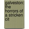 Galveston: The Horrors Of A Stricken Cit door Murat Halstead