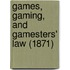 Games, Gaming, And Gamesters' Law (1871)
