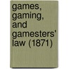 Games, Gaming, And Gamesters' Law (1871) by Francis Frederick Brandt
