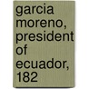 Garcia Moreno, President Of Ecuador, 182 door Mary Elizabeth Herbert Herbert