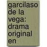 Garcilaso De La Vega: Drama Original En door Gregorio Romero Larraaga