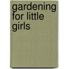 Gardening For Little Girls door Olive Hyde Foster